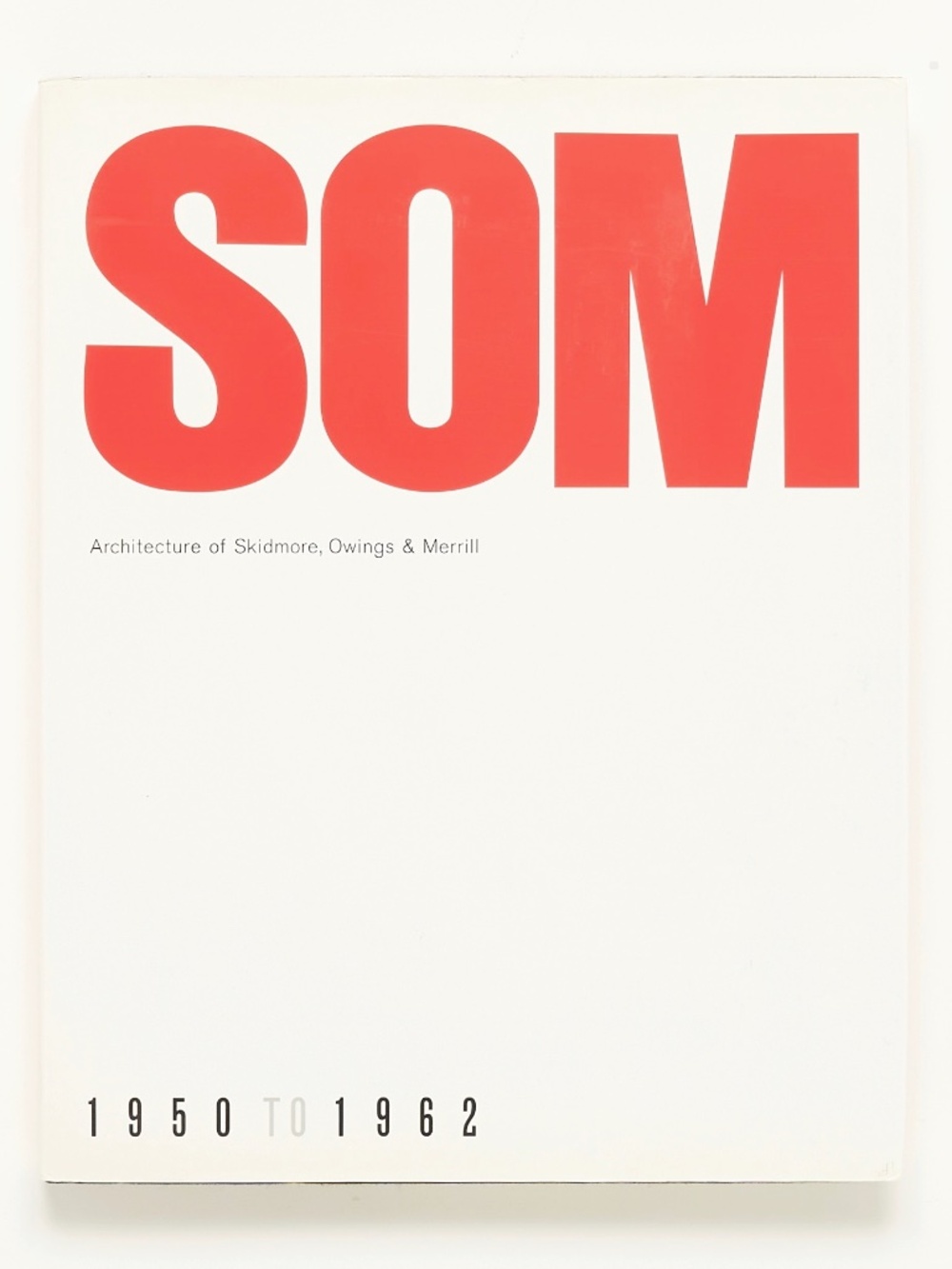 SOM: Architecture of Skidmore, Owings & Merrill, 1950-1962 - Ernst Danz